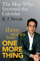 Icon image The Man Who Invented the Calendar: Three Stories from One More Thing