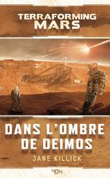 Icon image Terraforming Mars : Dans l'ombre de Deimos - Roman science-fiction - Officiel - Dès 14 ans et adulte - 404 Éditions