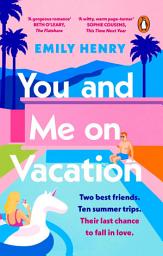 Icon image You and Me on Vacation: The ultimate friends to lovers romance from the Sunday Times bestselling author of Beach Read