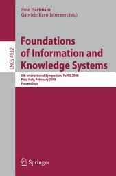 Icon image Foundations of Information and Knowledge Systems: 5th International Symposium, FoIKS 2008, Pisa, Italy, February 11-15, 2008, Proceedings