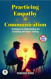 Icon image Practicing Empathy in Communication: Techniques for Understanding and Connecting with Others’ Feelings