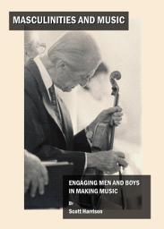 Icon image Masculinities and Music: Engaging Men and Boys in Making Music