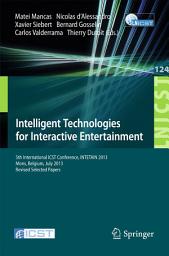 Icon image Intelligent Technologies for Interactive Entertainment: 5th International ICST Conference, INTETAIN 2013, Mons, Belgium, July 3-5, 2013, Revised Selected Papers