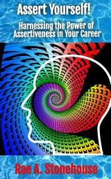 Icon image Assert Yourself! Harnessing the Power of Assertiveness in Your Career