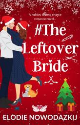 Icon image # The Leftover Bride: A Steamy Holiday Rom-Com of Second Chances and Small-Town Love