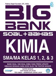 Icon image Big Bank Kimia SMA/MA Kelas 1,2,3: Bank Soal 1500 Soal Kimia yang Fresh Update Dibahas dengan Cara Wow Oleh Tim Tentor Senior