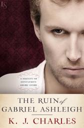 Icon image The Ruin of Gabriel Ashleigh: A Society of Gentlemen Short Story