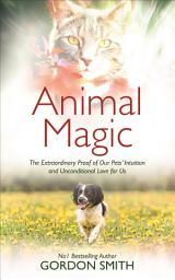 Icon image Animal Magic: The Extraordinary Proof of Our Pets' Intuition and Unconditional Love for Us