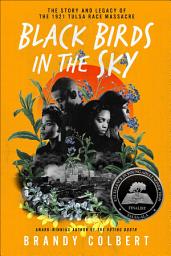 Icon image Black Birds in the Sky: The Story and Legacy of the 1921 Tulsa Race Massacre