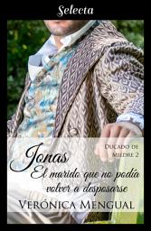 Icon image Jonas, el marido que no podía volver a desposarse (Trilogía Ducado de Mildre 2)