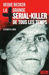 Icon image La plus grande serial-killer de tous les temps: Veuve Becker