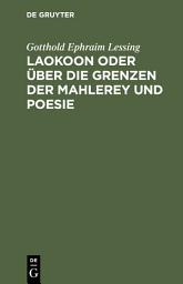 Icon image Laokoon oder über die Grenzen der Mahlerey und Poesie: Mit beyläufigen Erläuterungen verschiedener Punkte der alten Kunstgeschichte