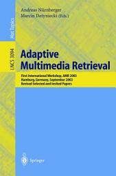 Icon image Adaptive Multimedia Retrieval: First International Workshop, AMR 2003, Hamburg, Germany, September 15-16, 2003, Revised Selected and Invited Papers