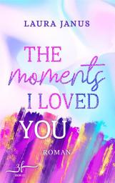 Icon image The Moments I Loved You: Liebesroman