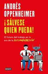 Icon image ¡Sálvese quien pueda!: El futuro del trabajo en la era de la automatización