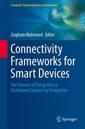 Icon image Connectivity Frameworks for Smart Devices: The Internet of Things from a Distributed Computing Perspective