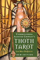 Icon image Understanding Aleister Crowley's Thoth Tarot: New Edition