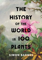 Icon image The History of the World in 100 Plants