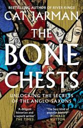 Icon image The Bone Chests: Unlocking the Secrets of the Anglo-Saxons