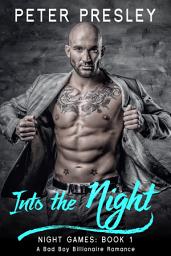 Icon image Into the Night: A Bad Boy Billionaire Romance: Night Games Book 1