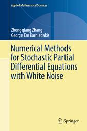 Icon image Applied Mathematical Sciences: Numerical Methods for Stochastic Partial Differential Equations with White Noise