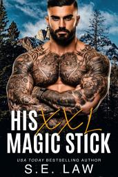 Icon image His XXL Magic Stick: A Massive Size Alpha Male Romance