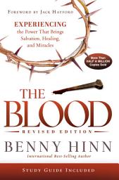 Icon image The Blood Revised Edition: Experiencing the Power That Brings Salvation, Healing, and Miracles