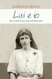 Icon image Lui ed io: Diario intimo di una mistica del Novecento. Prefazione di Flora Crescini. Postfazione di Daniel Rops