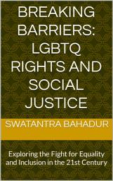 Icon image Breaking Barriers: LGBTQ Rights and Social Justice: Exploring the Fight for Equality and Inclusion in the 21st Century