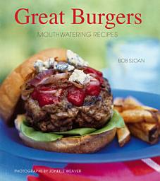 Icon image Great Burgers: Mouthwatering Recipes