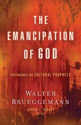 Icon image The Emancipation of God: Postmarks on Cultural Prophecy