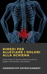 Icon image Rimedi per alleviare i dolori alla schiena: Come curare il mal di schiena & sentirsi meglio velocemente e facilmente