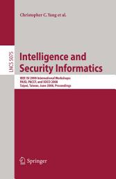 Icon image Intelligence and Security Informatics: IEEE ISI 2008 International Workshops: PAISI, PACCF and SOCO 2008, Taipei, Taiwan, June 17, 2008, Proceedings