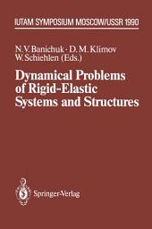 Icon image Dynamical Problems of Rigid-Elastic Systems and Structures: IUTAM Symposium, Moscow, USSR May 23–27,1990