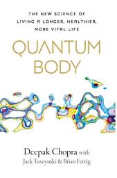 Icon image Quantum Body: The New Science of Living a Longer, Healthier, More Vital Life