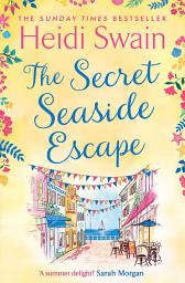 Icon image The Secret Seaside Escape: Enjoy the summer holidays with this heart-warming, feel-good romance from the Sunday Times bestseller!