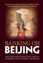 Icon image Banking on Beijing: The Aims and Impacts of China's Overseas Development Program