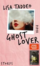 Icon image Ghost Lover: Storys | Von der Autorin des #1-SPIEGEL-Bestsellers »Three Women – Drei Frauen«