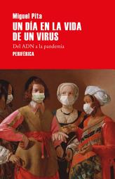 Icon image Un día en la vida de un virus: Del ADN a la pandemia