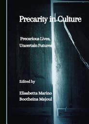 Icon image Precarity in Culture: Precarious Lives, Uncertain Futures