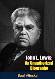 Icon image John L. Lewis: An Unauthorized Biography