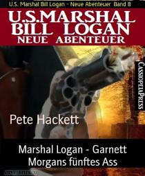 Icon image Marshal Logan - Garnett Morgans fünftes Ass: U.S. Marshal Bill Logan - Neue Abenteuer Band 8, Band 8