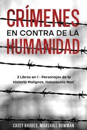 Icon image Crímenes en Contra de la Humanidad: 2 Libros en 1 - Personajes de la Historia Malignos, Holocausto Nazi