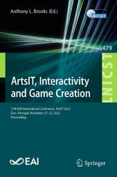 Icon image ArtsIT, Interactivity and Game Creation: 11th EAI International Conference, ArtsIT 2022, Faro, Portugal, November 21-22, 2022, Proceedings