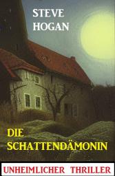 Icon image Die Schattendämonin: Unheimlicher Thriller