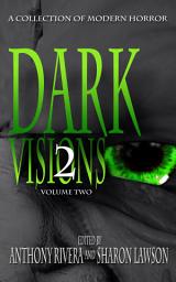 Icon image Dark Visions: A Collection of Modern Horror - Volume Two