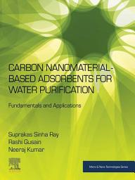 Icon image Carbon Nanomaterial-Based Adsorbents for Water Purification: Fundamentals and Applications