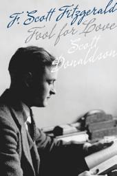 Icon image Fool for Love: F. Scott Fitzgerald