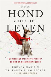 Icon image Een hond voor het leven: Zo wordt je trouwe viervoeter zo oud en gelukkig mogelijk