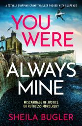 Icon image You Were Always Mine: A totally gripping crime thriller packed with suspense